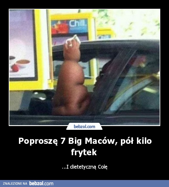 Poproszę 7 Big Maców, pół kilo frytek 