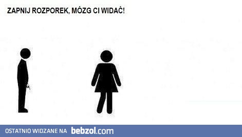 Zapnij rozporek, widąć ci mózg!