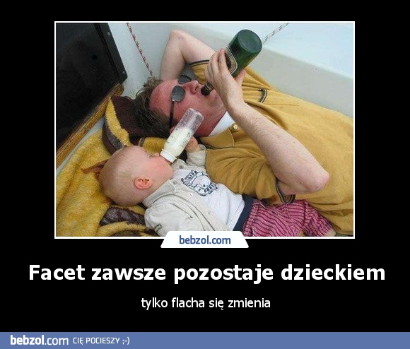 Facet zawsze pozostaje dzieckiem