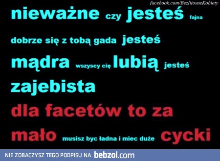 Nie ważne czy jesteś fajna, dla facetów to za mało...