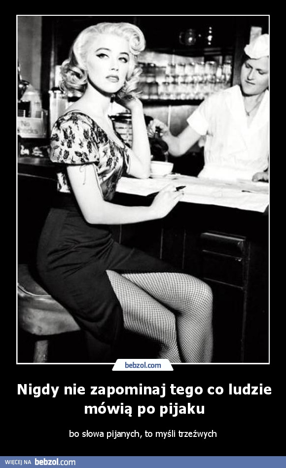 Nigdy nie zapominaj tego co ludzie mówią po pijaku