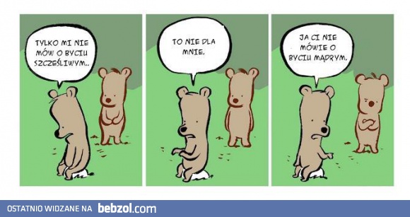 Nie mów mi o byciu szczęśliwym