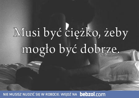 Musi być cieżko