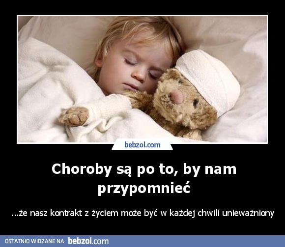 Choroby są po to, by nam przypomnieć