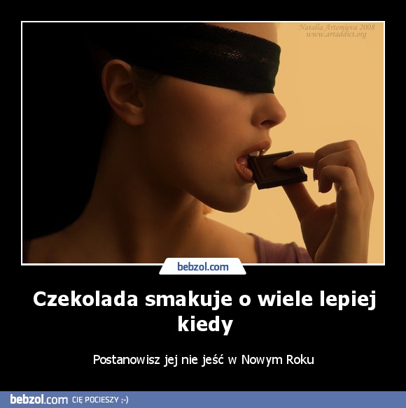 Czekolada smakuje o wiele lepiej kiedy
