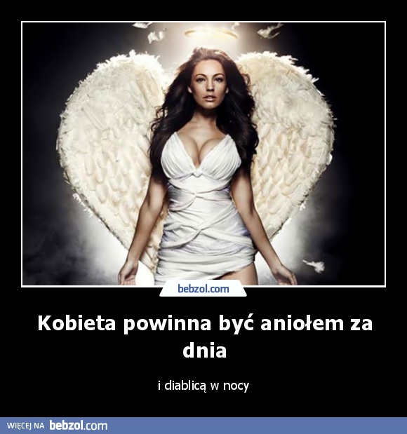 Kobieta powinna być aniołem za dnia