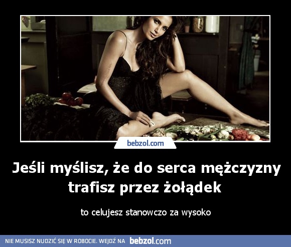 Jeśli myślisz, że do serca mężczyzny trafisz przez żołądek 