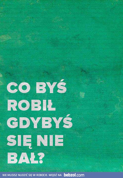 Co byś robił?