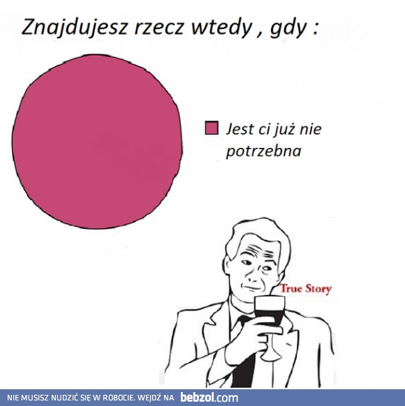 Znajdujesz rzecz wtedy, gdy...