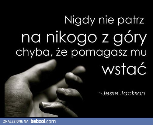 Nigdy nie patrz na nikogo z góry