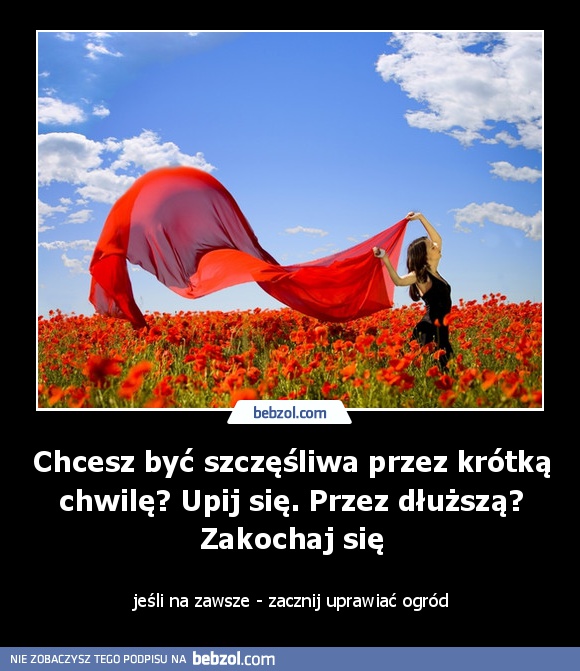 Chcesz być szczęśliwa przez krótką chwilę? 
