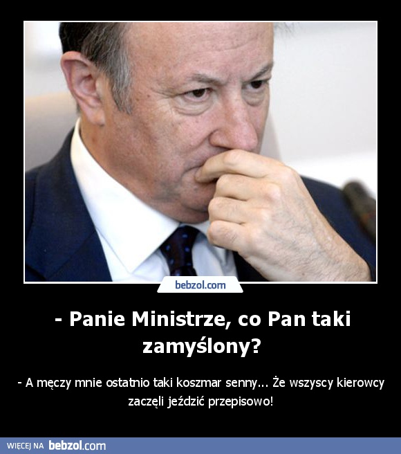 - Panie Ministrze, co Pan taki zamyślony?