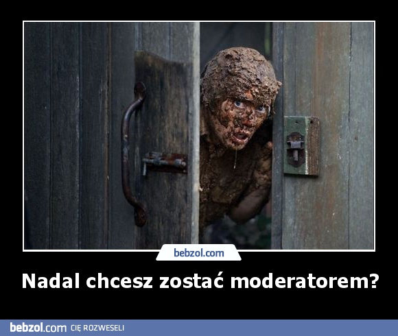 Nadal chcesz zostać moderatorem?