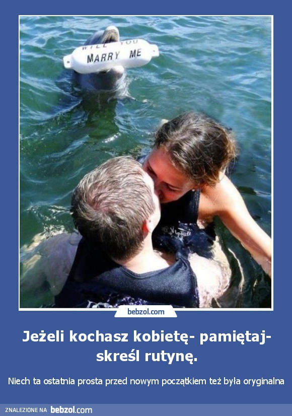 Jeżeli kochasz kobietę- pamiętaj- skreśl rutynę.