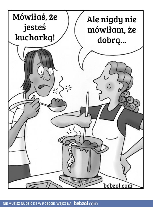 Mówiłaś, że jesteś kucharką....