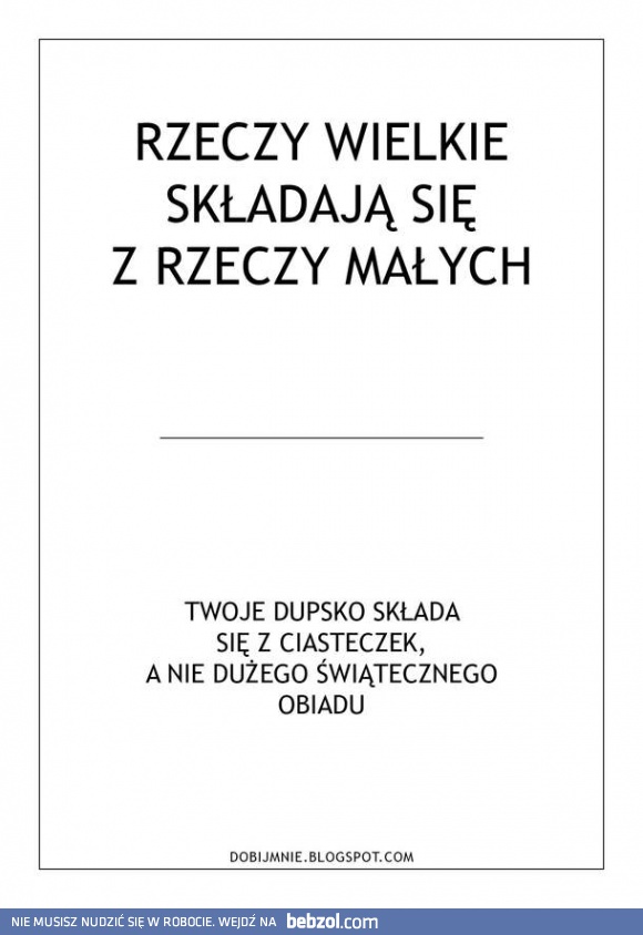 Rzeczy wielkie składają się z małych