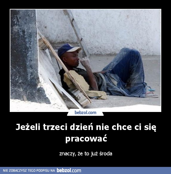 Jeżeli trzeci dzień nie chce ci się pracować