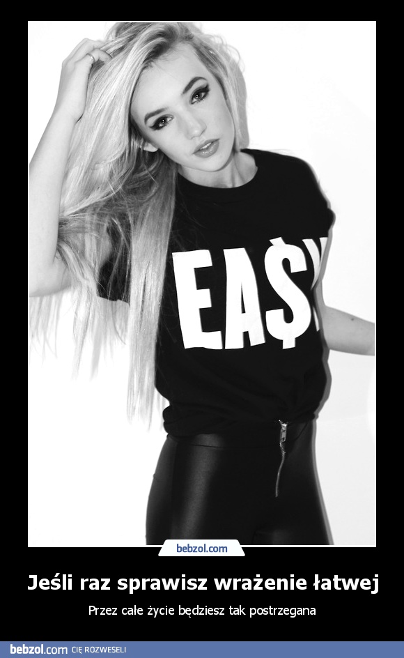 Jeśli raz sprawisz wrażenie łatwej