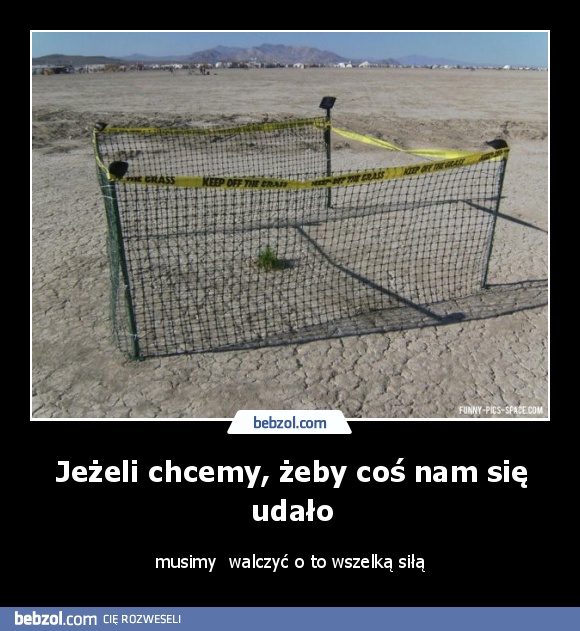 Jeżeli chcemy, żeby coś nam się udało