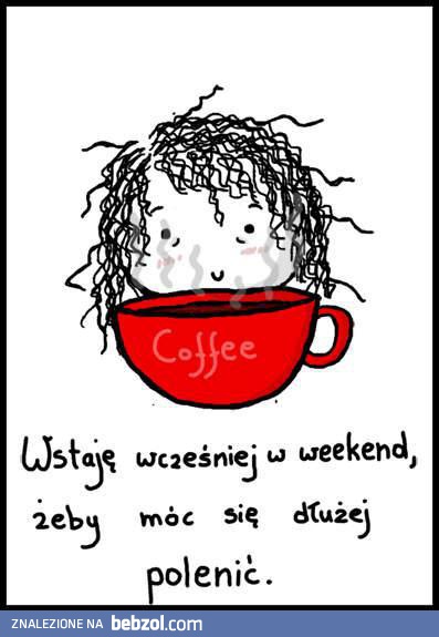 Wstaje wcześniej w weekend