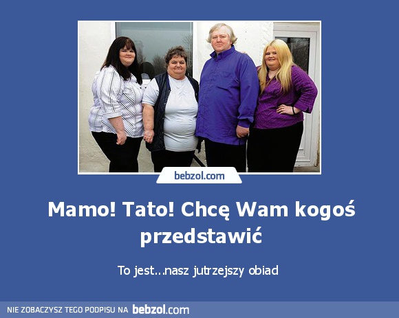 Mamo! Tato! Chcę Wam kogoś przedstawić