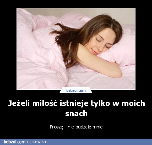 Jeżeli miłość istnieje tylko w moich snach