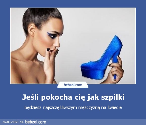 Jeśli pokocha cię jak szpilki