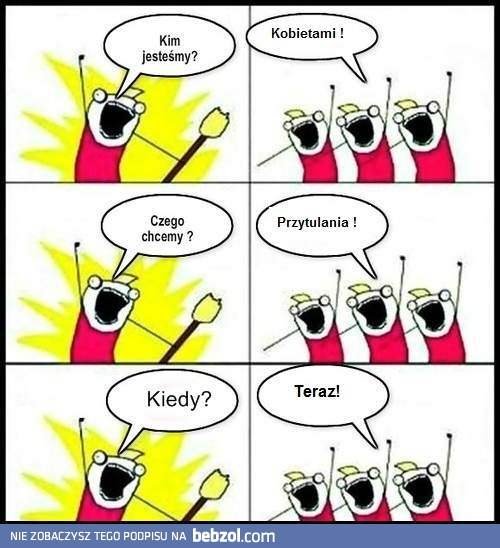 Jesteśmy kobietami, chcemy przytulania!