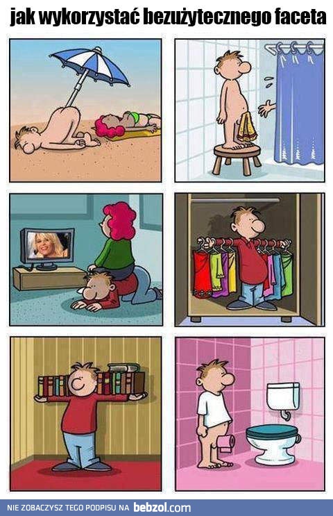 Jak wykorzystać bezużytecznego faceta
