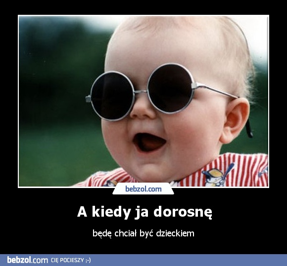 A kiedy ja dorosnę