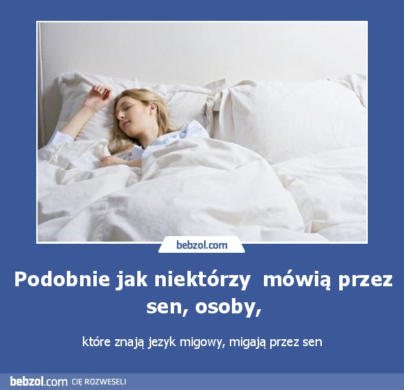 Podobnie jak niektórzy  mówią przez sen, osoby,