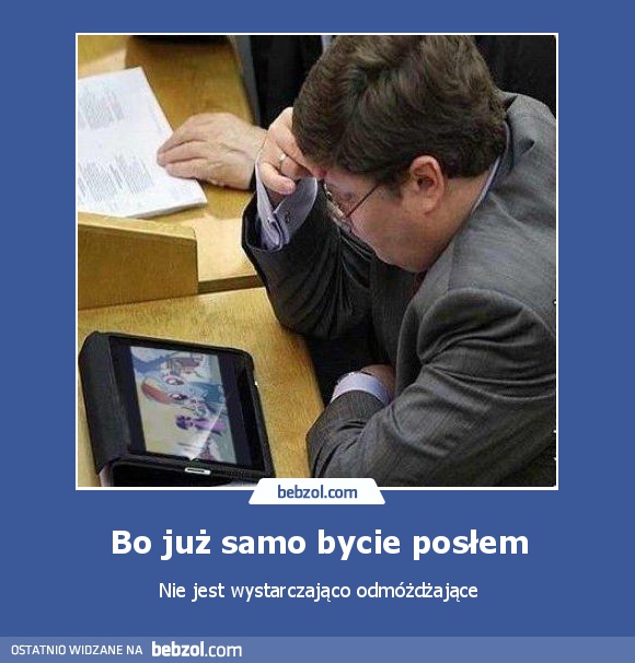 Bo już samo bycie posłem