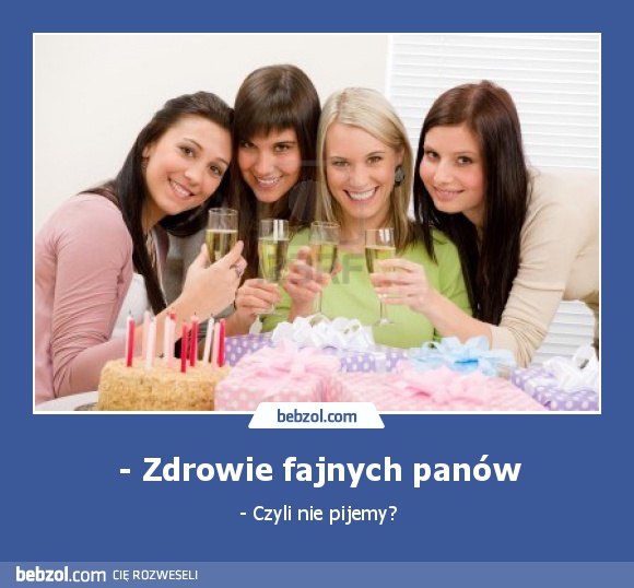 - Zdrowie fajnych panów