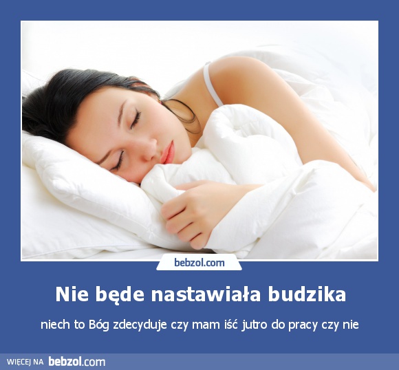 Nie będe nastawiała budzika