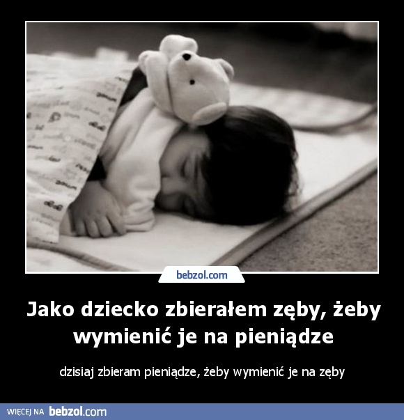 Jako dziecko zbierałem zęby, żeby wymienić je na pieniądze