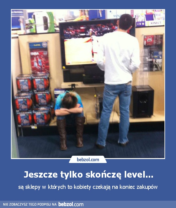 Jeszcze tylko skończę level...