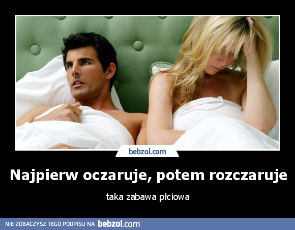 Najpierw oczaruje, potem rozczaruje