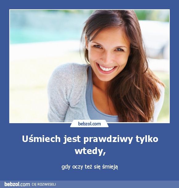 Uśmiech jest prawdziwy tylko wtedy,