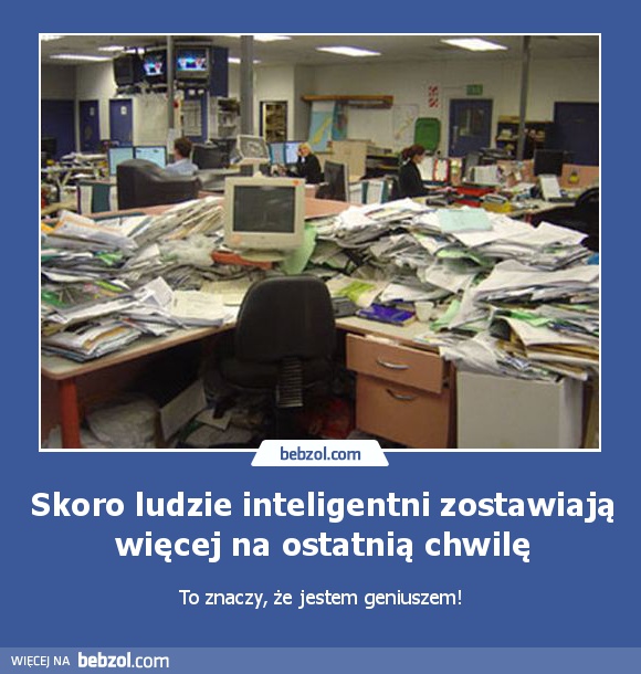 Skoro ludzie inteligentni zostawiają więcej na ostatnią chwilę