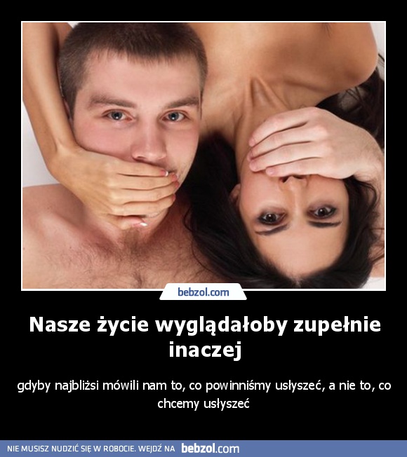 Nasze życie wyglądałoby zupełnie inaczej