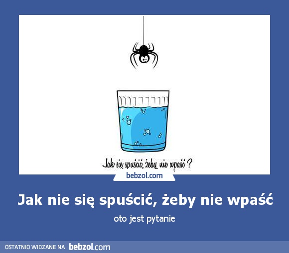 Jak nie się spuścić, żeby nie wpaść