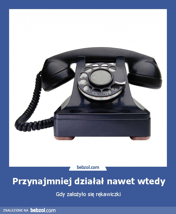 Przynajmniej działał nawet wtedy