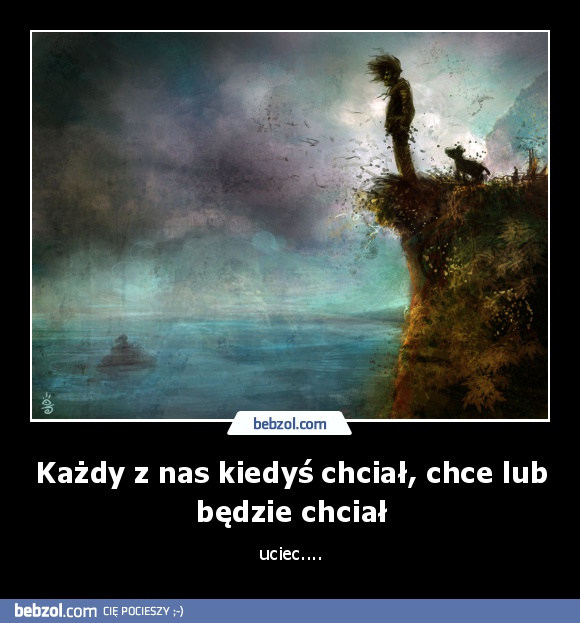 Każdy z nas kiedyś chciał, chce lub będzie chciał