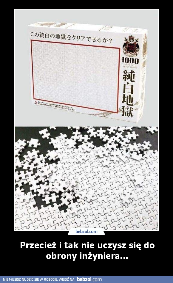 Przecież i tak nie uczysz się do obrony inżyniera...