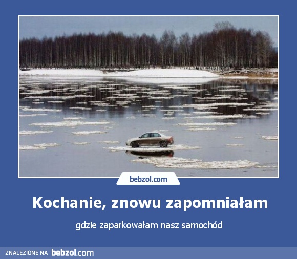 Kochanie, znowu zapomniałam