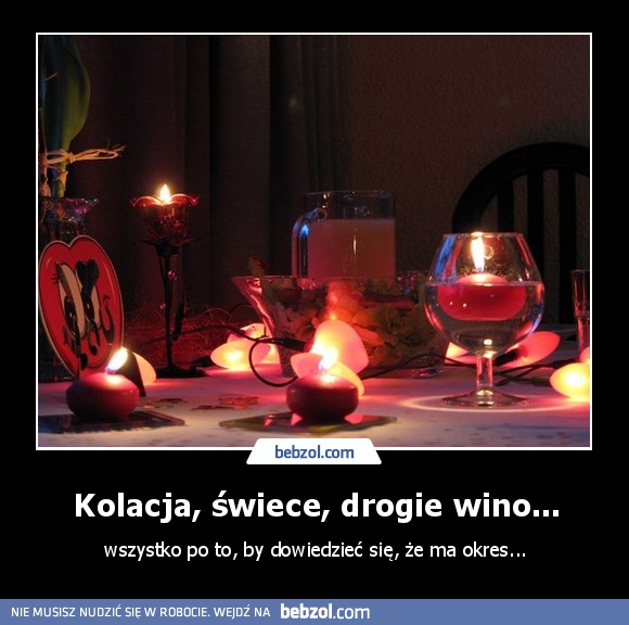 Kolacja, świece, drogie wino...