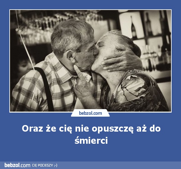 Oraz że cię nie opuszczę aż do śmierci