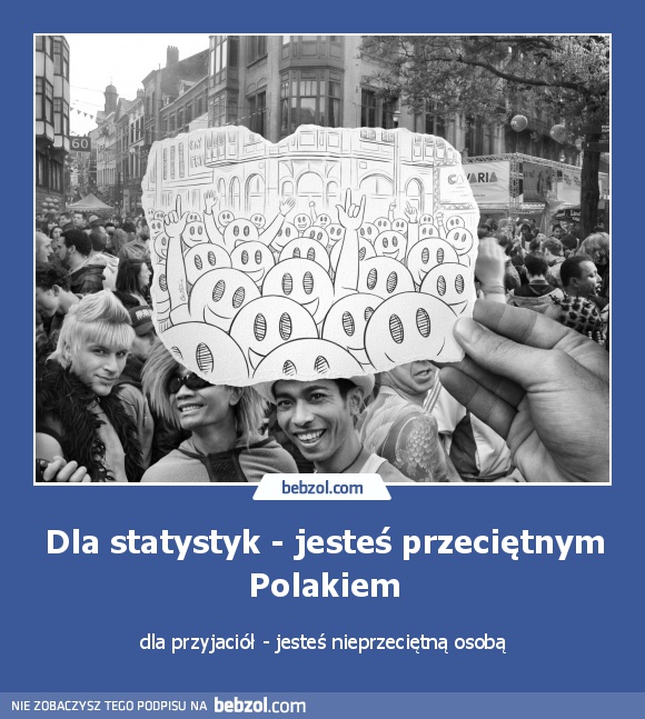 Dla statystyk - jesteś przeciętnym Polakiem