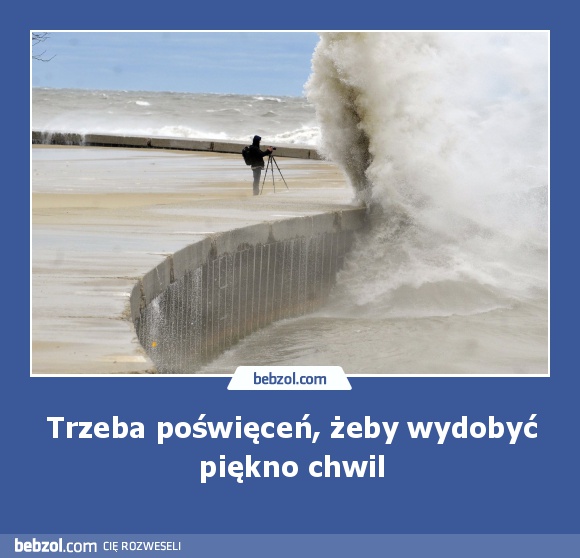 Trzeba poświęceń, żeby wydobyć piękno chwil