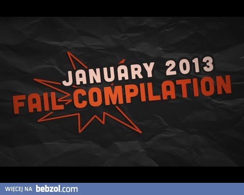 Kompilacja porażek - styczeń 2013